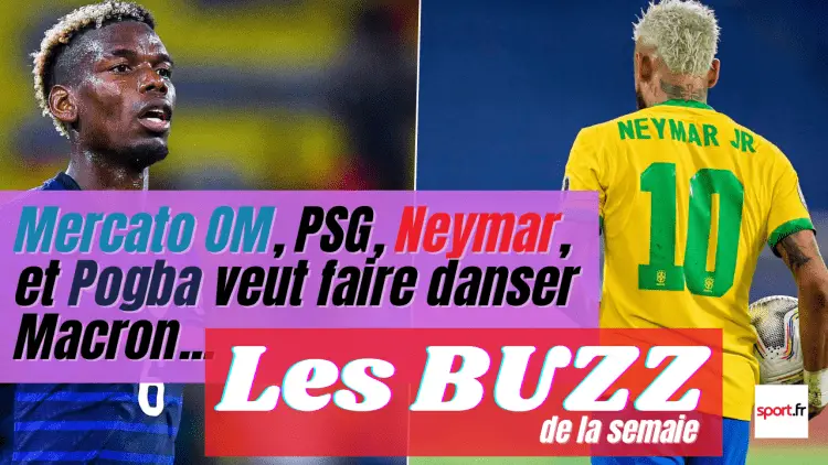 Neymar, Pogba, PSG, OM - les Buzz de la semaine