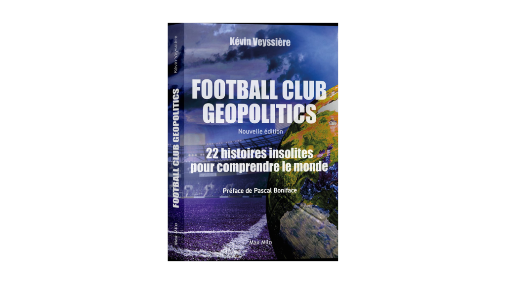 Football Club Geopolitics : Comprendre le monde à travers le ballon rond